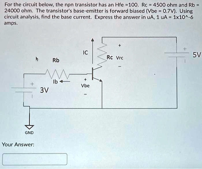 SOLVED For the circuit below; the npn transistor has an Hfe =100. Rc = 4500 ohm and Rb 24000