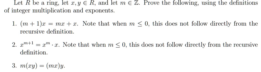 Solved Let R Be A Ring Let T Y A R And Let M A Z Prove The Following Using The Definitions Of Integer Multiplication And Exponents 1 M 1 X Mx X