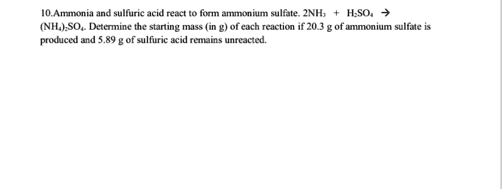 SOLVED: Ammonia and sulfuric acid react to form ammonium sulfate. 2NH3 ...