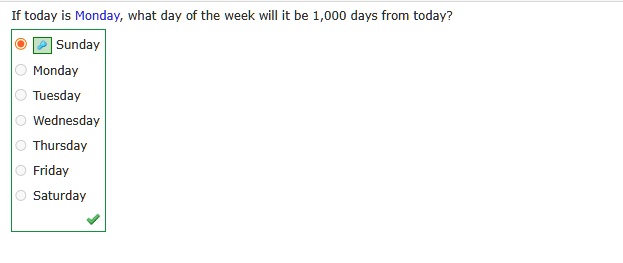 SOLVED If today is Monday what day of the week will it be 1 000