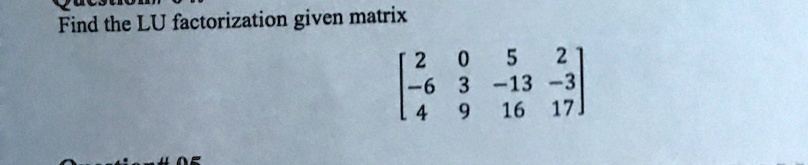 Find the LU factorization given matrix

    < b m a t r i x >
