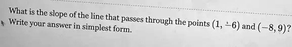 What is the slope of the line that passes through the points (1, -6) and (-8, 9)?
Write your answer in simplest form.