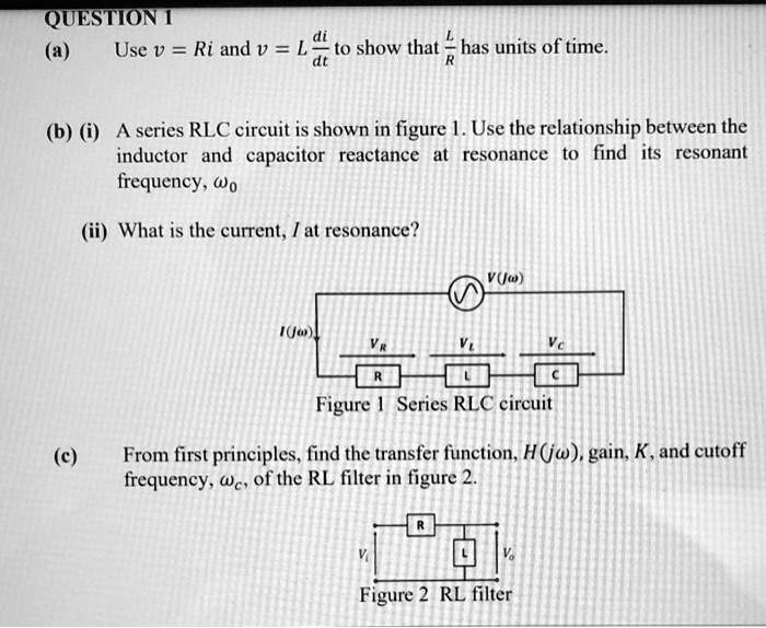 SOLVED (a) (a) (b) A series RLC circuit is shown in Figure 1. Use the