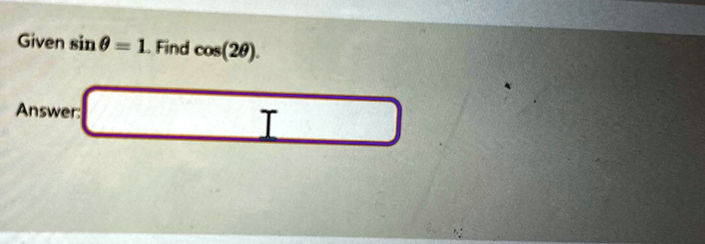 Given sinθ = 1. Find cos(2θ).