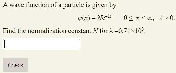 SOLVED: A Wave Function Of A Particle Is Given By W(x) = Ne^(-x) 0