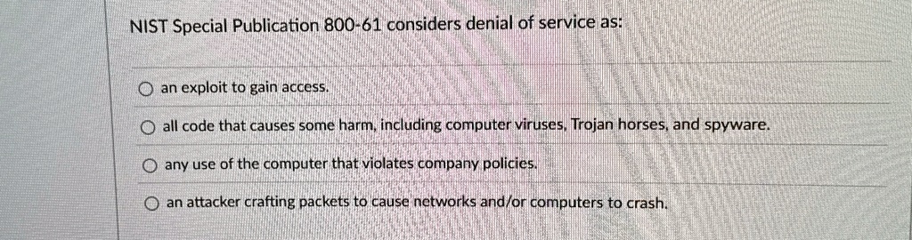 nist special publication 800 61 considers denial of service as an exploit to gain access all code that causes some harm including computer viruses trojan horses and spyware any use of the co 13222