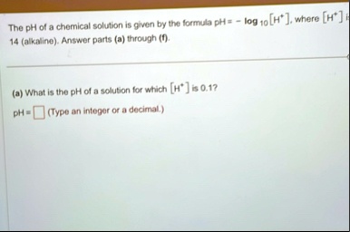 the ph of a chemical solution is given by the formula ph log10 h where h is the hydrogen ion concentration the ph scale ranges from 0 to 14 alkaline answer parts a through f a what is the p 04428