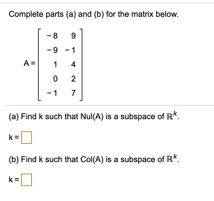 complete parts a and b for the matrix below 8 9 9 a 2 7 a find k such ...