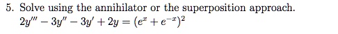 solve using the annihilator or the superposition approach 2y 3y 3y 2y e e 2 50608