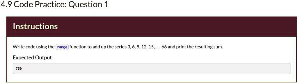 4.9 Code Practice: Question 1 Instructions Write code using the range ...