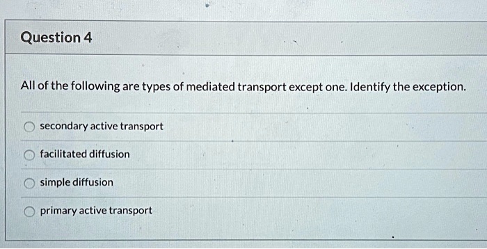 solved-question-4-all-of-the-following-are-types-of-mediated-transport