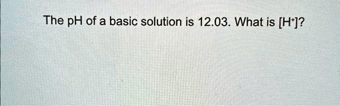 what is the ph of the most basic solution