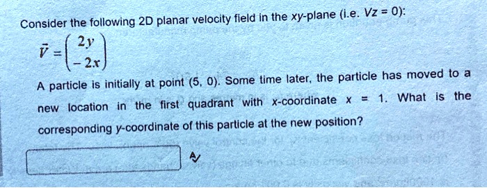 Consider the following 2D planar velocity field in the...