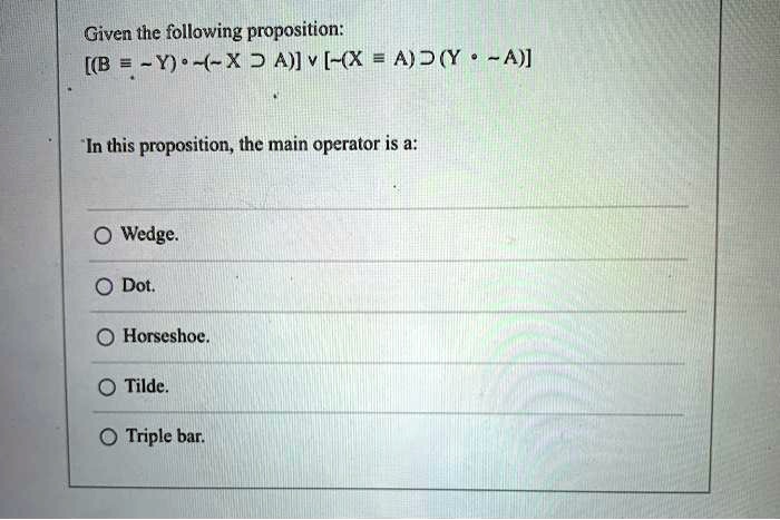 SOLVED: Given The Following Proposition: [(B Y) ~-X? A)]v [~(X = AS(Y ...