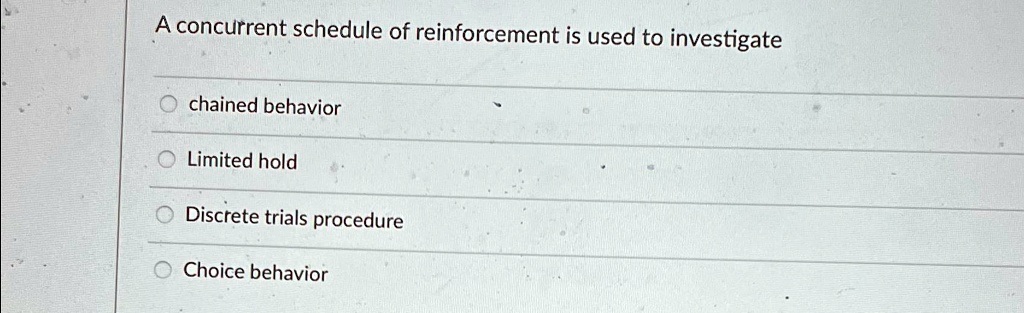 SOLVED: A concurrent schedule of reinforcement is used to investigate