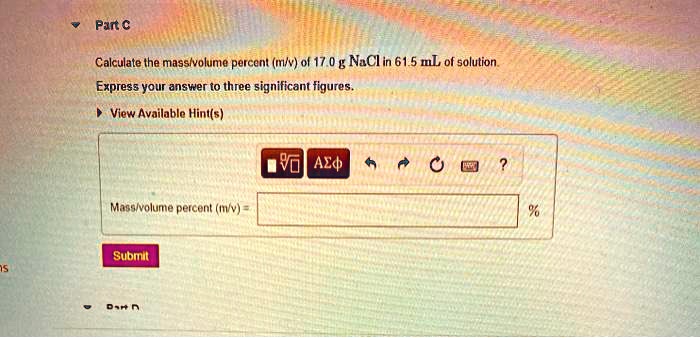 Solved Par A Calculate The Masstvolume Percent Mlv Of 17 0 G Naclin 61 5 Ml Of Solution Express Your Answer T0 Three Significant Figures View Available Hint S Azd Mase Volure Percent Wv Submit 077