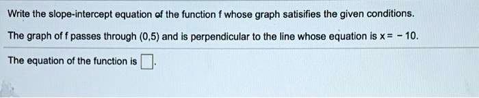 SOLVED: Write the slope-intercept equation of the function f whose ...