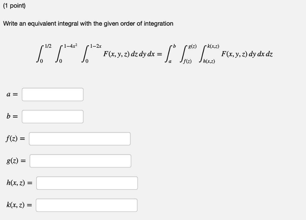 Solved Point Write An Equivalent Integral With The Given Order Of Integration 1 2 1 4x2 1 2x 8 Z K X Z F S Y 2 Dzdydr Ja F X Y 2 Dy Dx Dz F Z H X Z B F Z G Z Hlx