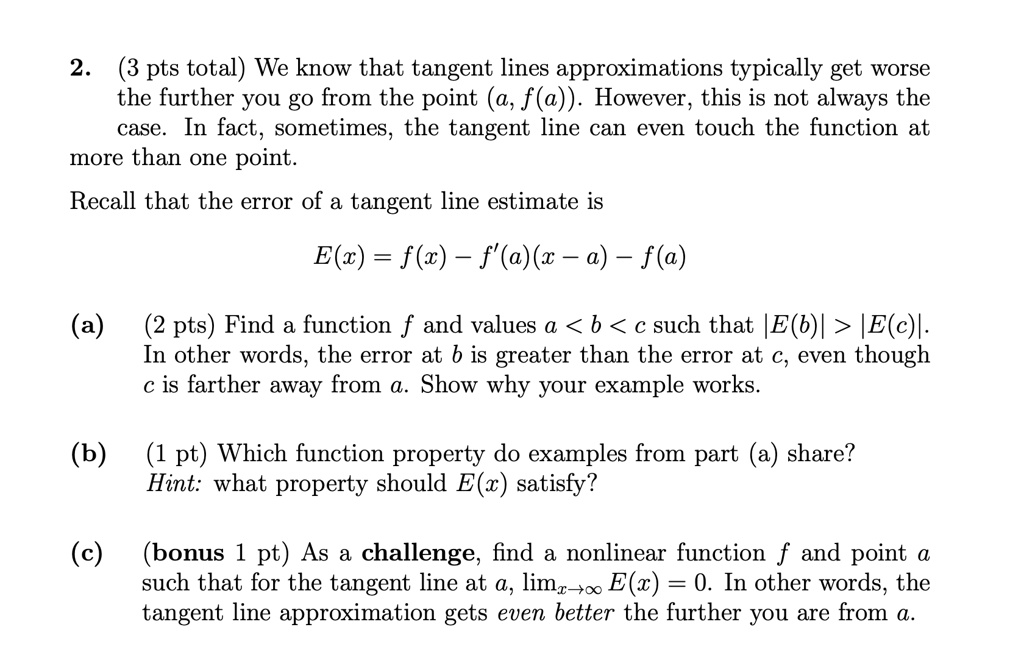 2 3 pts total we know that tangent lines approximations typically get worse the further you go from the point a fa however this is not always the case in fact sometimes the tangent line can  43624