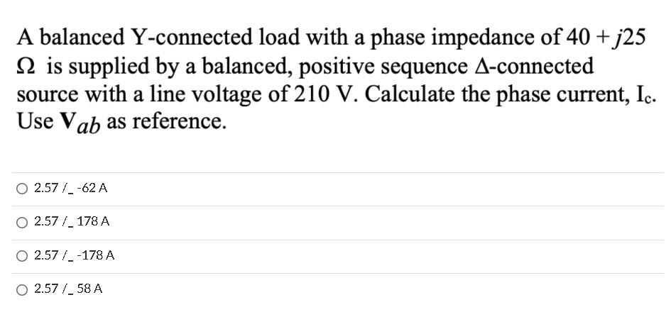 A balanced Y-connected load with a phase impedance of 40 + j25 O is ...