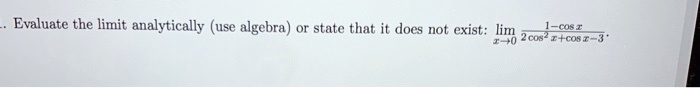 evaluate the limit analytically use algebra state that it does not exist lim 2c0s cosr  33405