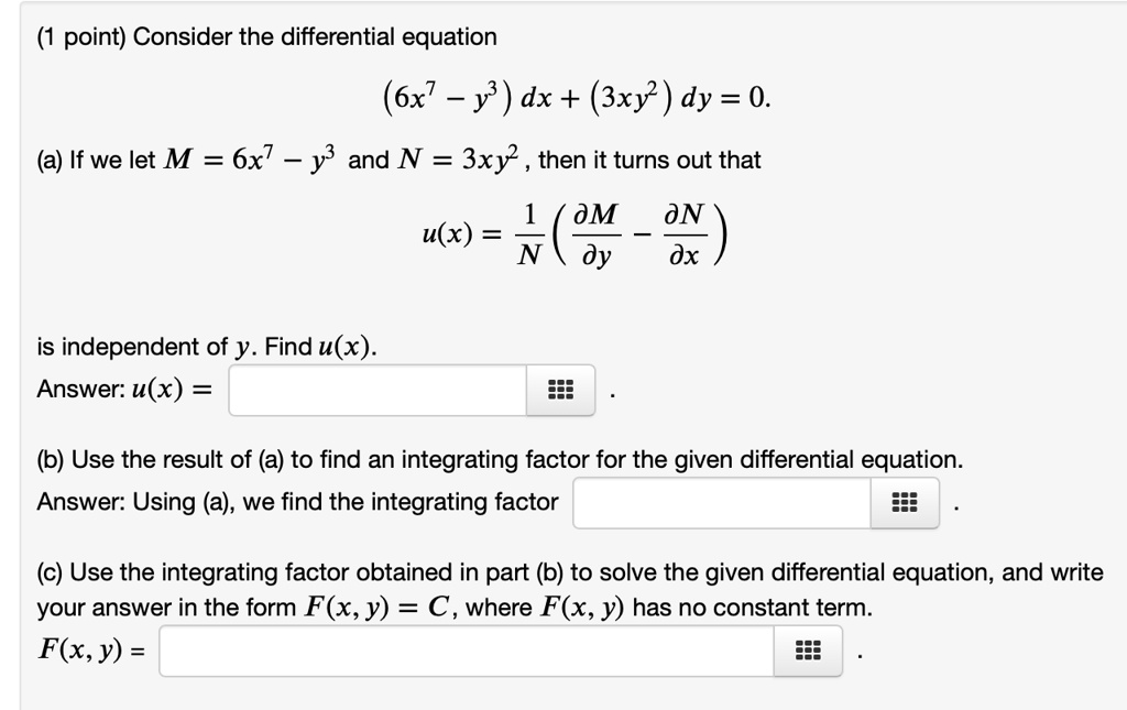 Solved Point Consider The Differential Equation 6x7 Y Dx 3xy Dy 0 If We Let M 6x7 Y3 And N 3xy Then It Turns Out That