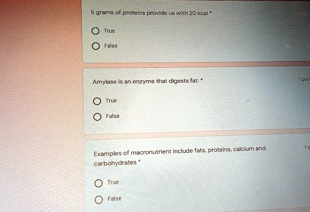 SOLVED 5 grams of protein provide us with 20 kcal. True False Amylase