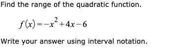find the range of the quadratic function f6 x4x write your answer using interval notation 77893