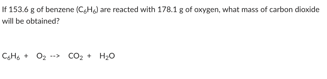 SOLVED: If 153.6 g of benzene (C6H6) are reacted with 178.1 g of oxygen ...