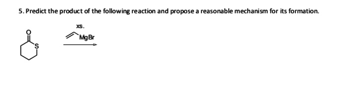 SOLVED: Predict the product of the following reaction and propose ...