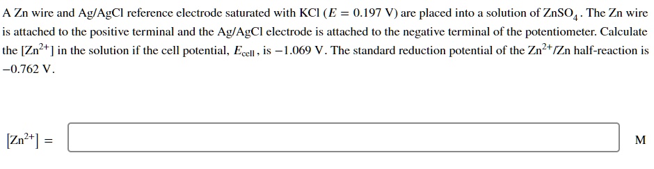 SOLVED: A Zn wire and Ag/AgCl reference electrode saturated with KCl (E ...
