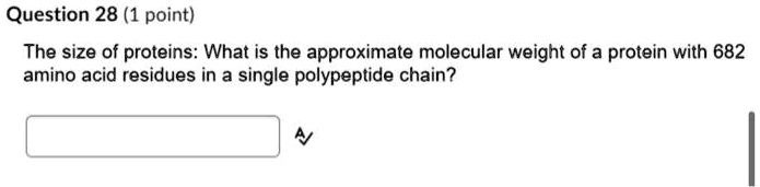 The size of proteins: What is the approximate molecular weight of a protein with 682 amino acid residues in a single polypeptide chain?