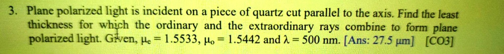3. Plane polarized light is incident on a piece of quartz...