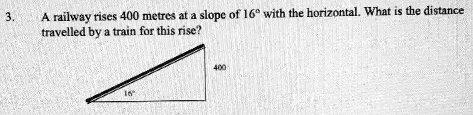 SOLVED: A railway rises 400 metres at a slope of 169 with the ...