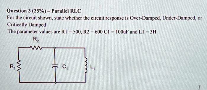 SOLVED: Question 3 (25%): Parallel RLC For the circuit shown, state ...