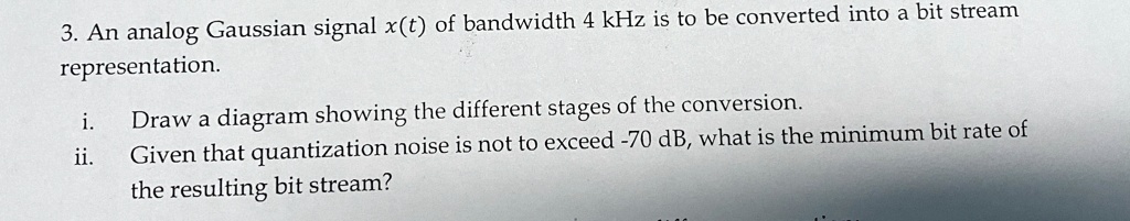 [GET ANSWER] 3 an analog gaussian signal xt of bandwidth 4 khz is to be ...