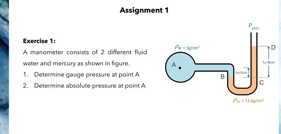 Assignment 1 Exercise 1: A manometer consists of 2 different fluid ...