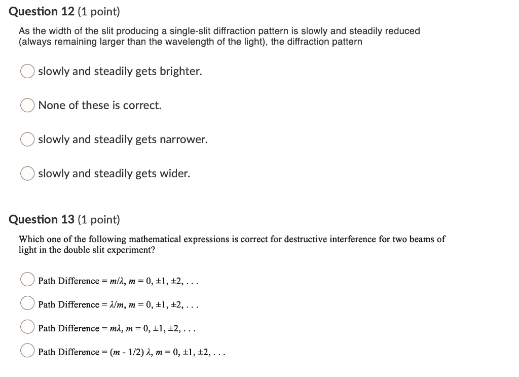 SOLVED: Question 12 (1 point) As the width of the slit producing a ...