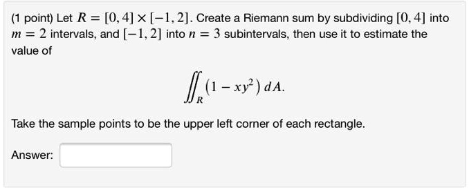 (1 Point) Let R = [0,4] ×[-1, 2]. Create A Riemann Sum By Subdividing 