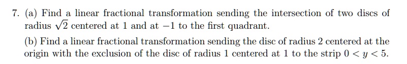 7. (a) Find a linear fractional transformation sending the intersection ...