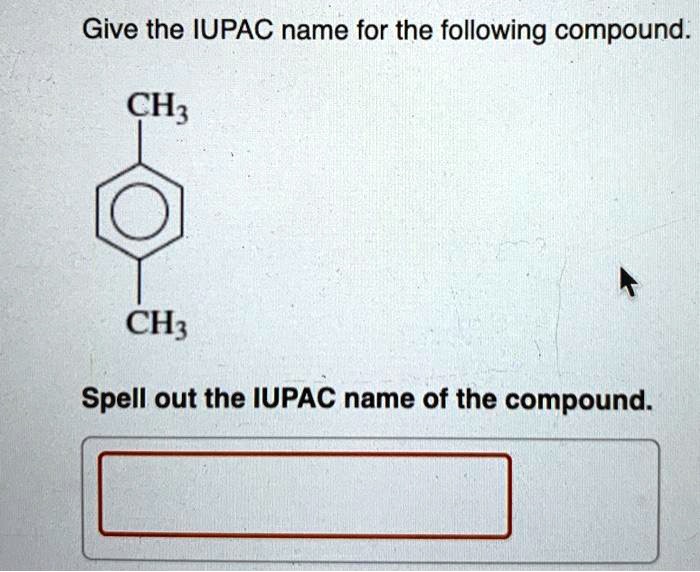 Solved Give The Iupac Name For The Following Compound Ch Chz Spell Out The Iupac Name Of The 3267