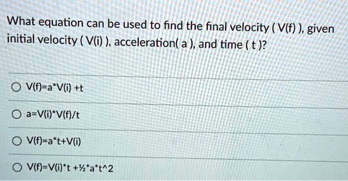 SOLVED: What equation can be used to find the final velocity (V(f ...