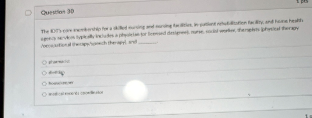 question 30 1 pts the idts core membership for a skilled nursing and nursing facilities in patient rehabilitation facility and home health agency services typically includes a physician or l 91073