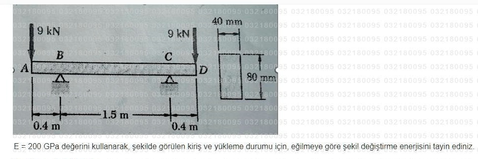 9 kn b c d 40 mm 80 mm 04 m 15 m 04 m e 200 gpa degerini kullanarak sekilde gorulen kiris ve yukleme durumu icin egilmeye gore sekil degistirme enerjisini tayin ediniz 91435