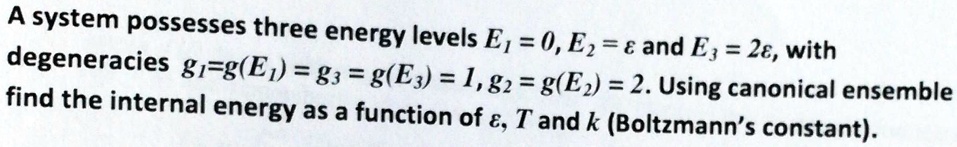 A system possesses three energy levels E1 = 0, E2 = ε and E3 = 2ε, with ...