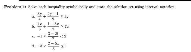 problem 1 solve each inequality symbolically and state the solution set using interval notation a frac3y4 frac2y18 le 5y b frac4x3 frac1 8x2 ge 7x c 1 le frac3 2t7 2 d 3 frac2 5x3 le 1 98343