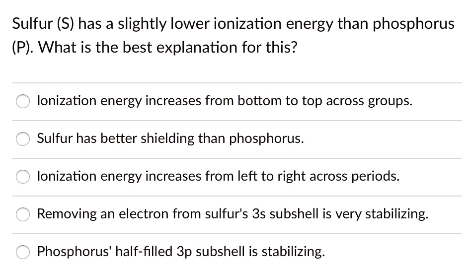 SOLVED Sulfur (S) has a slightly lower ionization energy than