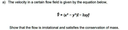 a the velocity in a certain flow field is given by the equation below ...
