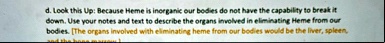 d look this up because heme is inorganic our bodies do not have the capability to break it down use your notes and text to describe the organs involved in eliminating heme from our bodies th 41276