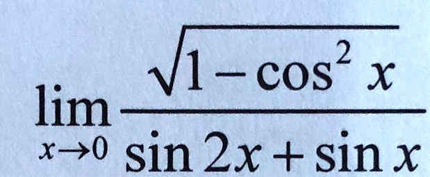 limx →0 (√(1 - cos^2 x))/(sin2x + sinx)